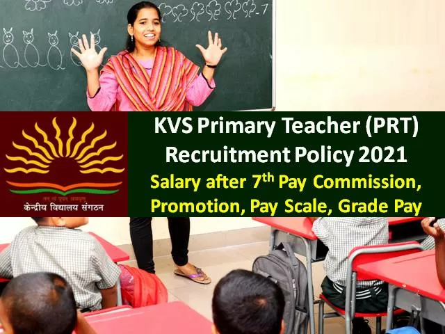 KVS PRT Primary Teacher Recruitment Policy 2021: Check Kendriya Vidyalaya PRT Teacher's Salary after 7th Pay Commission, Promotion, Pay Scale, Grade Pay