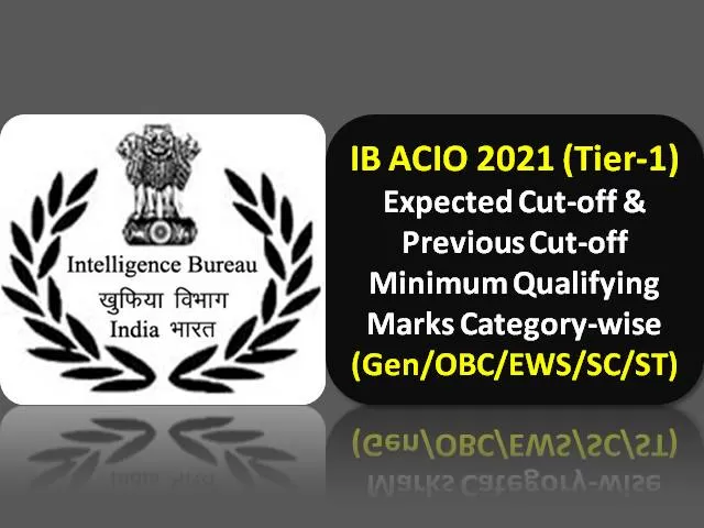 IB ACIO 2021 Exam Expected Cutoff Marks Tier-1 Categorywise (Gen/OBC/ EWS/SC/ST): Check Minimum Qualifying Marks & Previous Cutoff for Intelligence Bureau ACIO Grade-2 Executive Posts in MHA