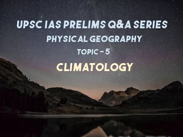 UPSC IAS Prelims exam important Questions on Physical Geography Climatology