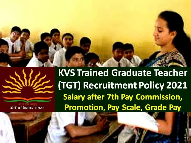 KVS TGT Trained Graduate Teacher Recruitment Policy 2021: Check Kendriya Vidyalaya TGT Teacher's Salary after 7th Pay Commission, Promotion, Pay Scale, Grade Pay