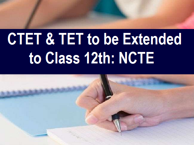 CTET & TET to be extended to Class 12th Teachers