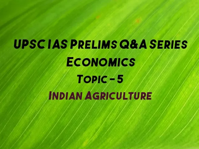 UPSC IAS Prelims Important Questions on Economics Indian Agriculture