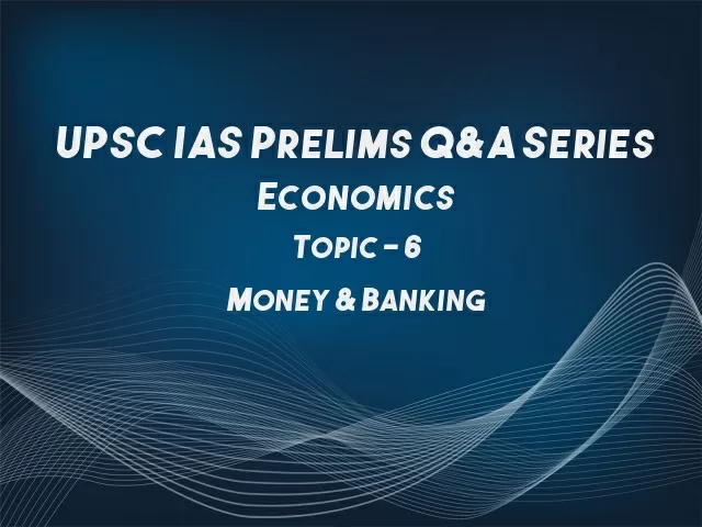 UPSC IAS Prelims Important Questions on Economics Money & Banking