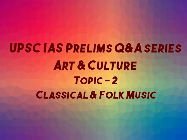 Upsc Ias Prelims 2021 Important Questions On Art Culture Topic 2 Classical Folk Music Upsc Ias Prelims 2021 Important Questions On Art Culture Topic 2 Classical Folk Music