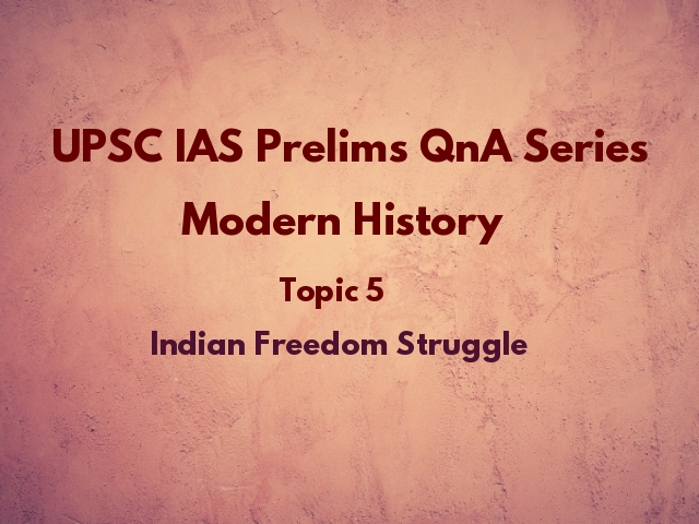 UPSC IAS Prelims Important Questions on Modern History Indian Freedom Struggle