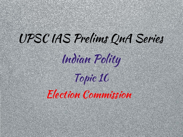 UPSC IAS Prelims 2021: Important Questions on Indian Polity - Topic 10 (Election Commission)