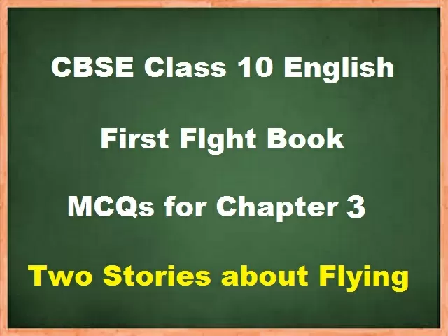 MCQs for CBSE Class 10 English Chapter 3 Two Stories about Flying