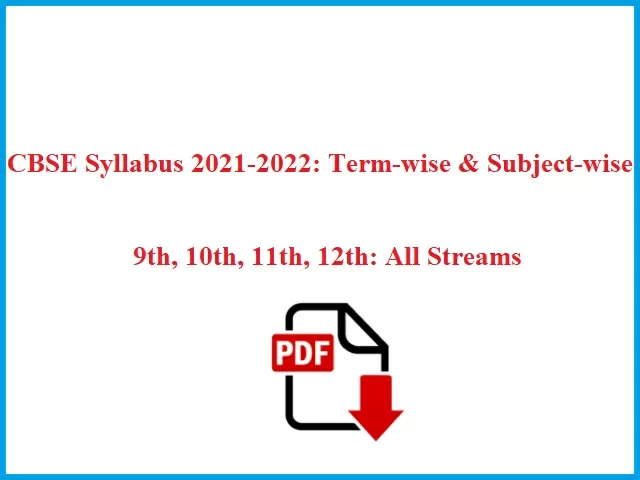 Revised Term-wise & Subject-wise CBSE Syllabus 2021-2022 for All Subjects of 9th, 10th, 11th, 12th Released: Download Now