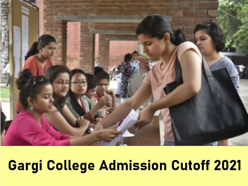 Gargi College (DU) Cut-Off 2021 Know Cut-off Trends, Courses, Admission, Fees, Facilities