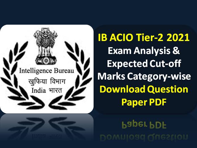 IB ACIO 2021 Tier-2 Exam Expected Cutoff Marks Categorywise (Descriptive Paper held on 25th July): Check Exam Analysis, Difficulty Level, Download Question Paper PDF