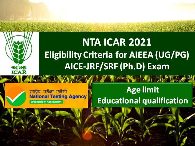 NTA ICAR Eligibility Criteria 2021: Check Age Limit & Educational Qualification for ICAR AIEEA UG/PG, ICAR AICE JRF/SRF (Ph.D)