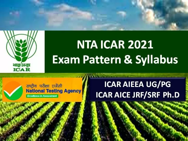 NTA ICAR 2021 Exam Pattern & Syllabus: Get Complete ICAR AIEEA UG/PG, ICAR AICE JRF/SRF PHD Detail