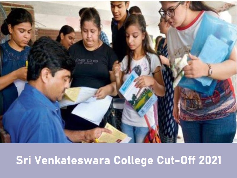 Sri Venkateswara College(DU) Cut-Off 2021 Know Cut-off Trends, Courses, Admission, Fees, Facilities