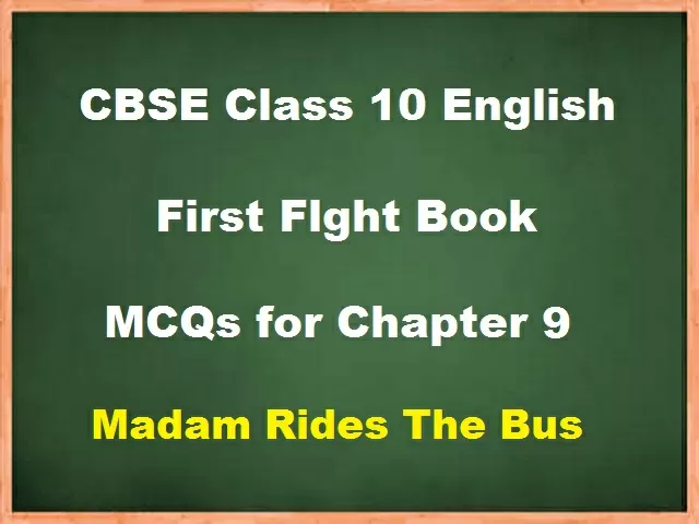 CBSE Class 10 English MCQs for Chapter 9 - Madam Rides The Bus