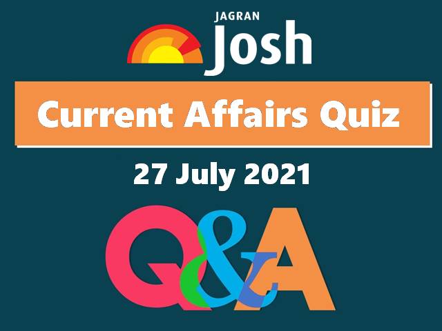 Current Affairs Quiz: 27 July 2021