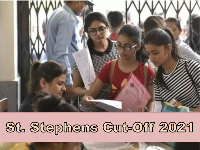 St. Stephens (DU) Cut-Off 2021 Know Cut-off Trends, Courses, Admission, Fees, Facilities