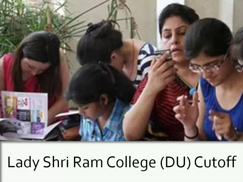 Lady Shri Ram College (DU) Cut-Off 2021, Know Cut-off Trends, Courses, Admission, Fees, Facilities