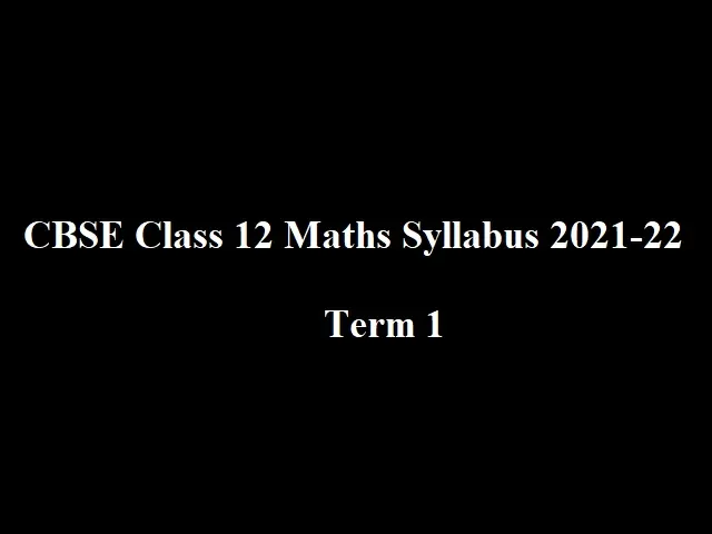 CBSE 12th Maths Syllabus (Term 1) 2021-2022 (PDF): CBSE Board Exam 2021-22