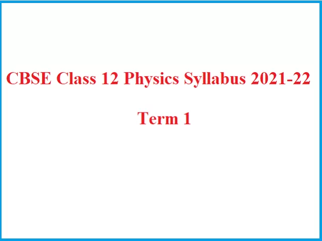 Revised Cbse Class 12 Physics Term 1 Syllabus 2021 22 Pdf Cbse