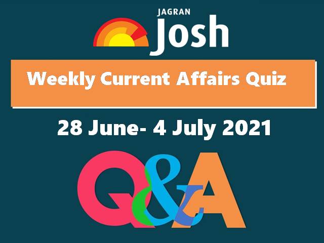 Weekly Current Affairs Q&A: 28 June to 4 July 2021