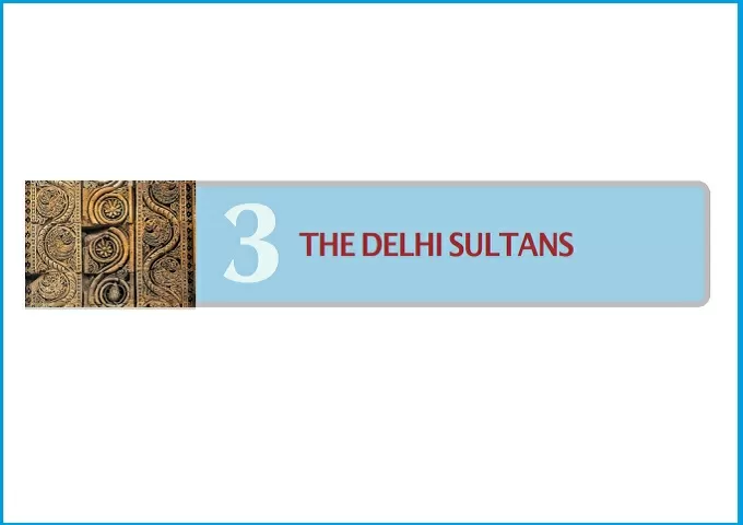 Chapter 3 - The Delhi Sultans: NCERT Book for Class 7 History (Social Science)