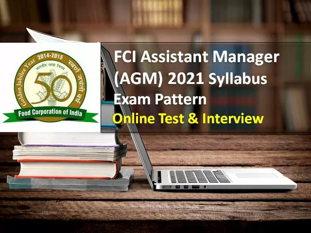 FCI Manager (AGM) Syllabus & Exam Pattern 2021: Online Test on 17th & 18th July, Check CBT & Interview Details