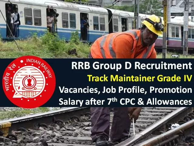 RRB Group D Recruitment 2021 for Track Maintainer Post: 40000+ Vacancies, Grade IV Job Profile, Salary after 7th CPC, Allowances, Promotion