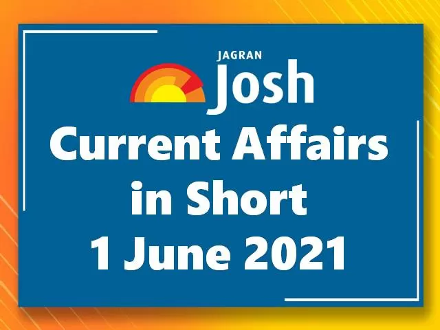 Current Affairs in Short: 1 June 2021