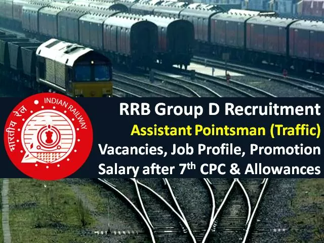 RRB Group D Recruitment 2021 for Assistant Pointsman Traffic Posts: Check 14000+ Vacancies, Job Profile, Salary after 7th CPC, Allowances, Promotion