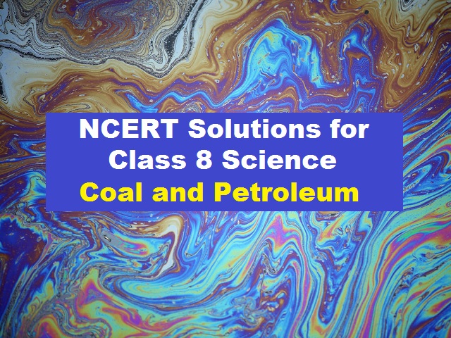 NCERT Solutions for Class 8 Science Chapter 5 - Coal and Petroleum