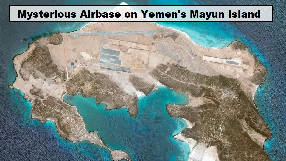 All about the mysterious Airbase on Yemen’s Volcanic Mayun Island