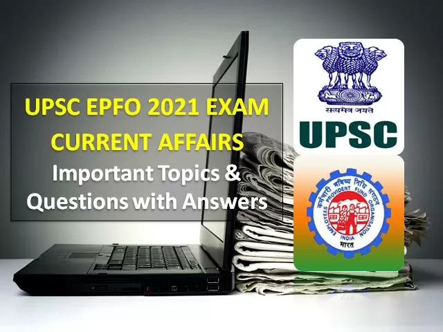 UPSC EPFO Current Affairs Exam Study Material 2021: Check Important Topics & Questions with Answers for Recruitment Test