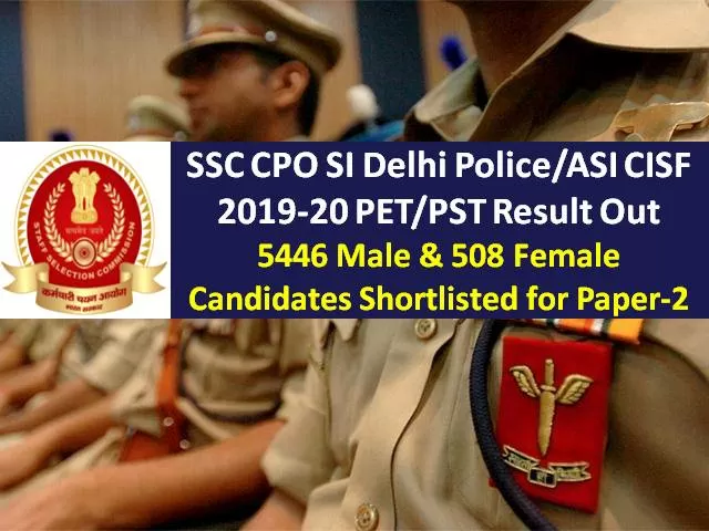 SSC CPO CAPF SI Delhi Police/ASI CISF 2019-20 PET & PST Result (Download PDF): 5446 Male & 508 Female Candidates Shortlisted for Paper-2