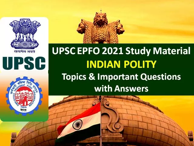 UPSC EPFO 2021 Exam Indian Polity Study Material: Check Important Topics & Questions with Answers for Enforcement & Accounts Officer Recruitment Test (RT)
