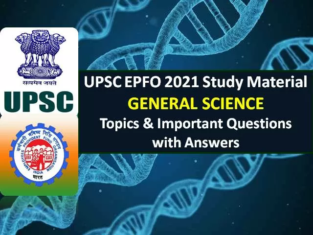 UPSC EPFO 2021 Exam General Science Study Material: Check Important BIology/ Chemistry/ Physics Topics & Questions with Answers For Recruitment Test (RT)