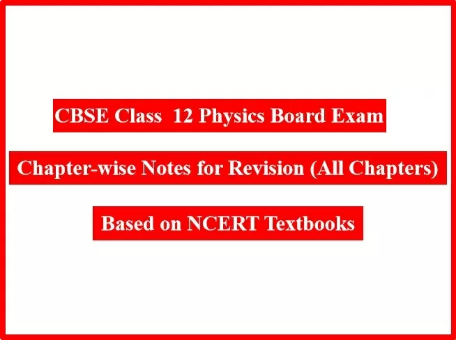 Physics Chapter Notes For Cbse Class 12 Based On Ncert And Cbse Syllabus