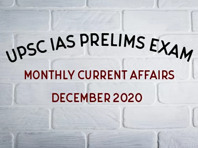 UPSC IAS Prelims Monthly Current Affairs GK Topics December 2020