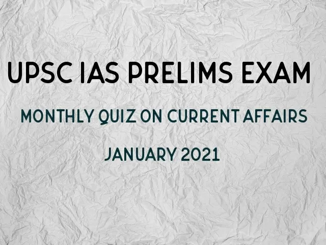 UPSC IAS Prelims 2021: Monthly Current Affairs Questions for Preparation | January’21