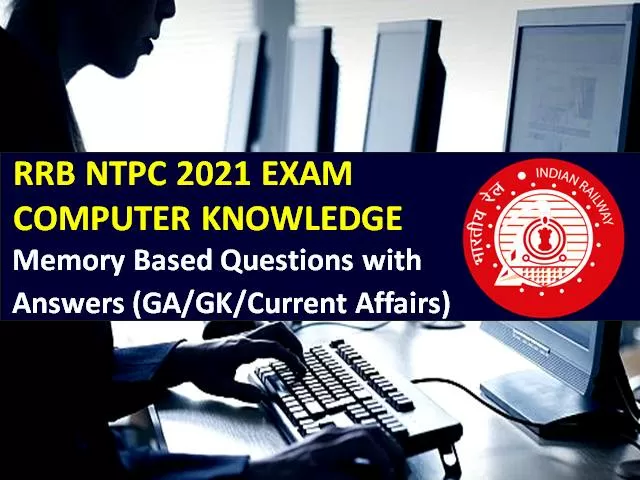 RRB NTPC 2021 Exam Memory Based Computer Knowledge GA Questions with Answers: Check General Awareness/GK/Current Affairs Questions came in RRB NTPC CBT 2021