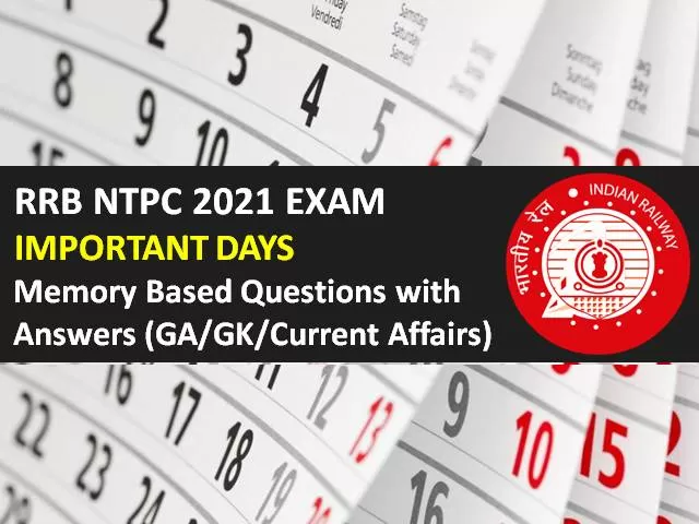 RRB NTPC 2021 Exam Memory Based Important Days GA Questions with Answers: Check General Awareness/GK/Current Affairs Questions came in RRB NTPC CBT 2021
