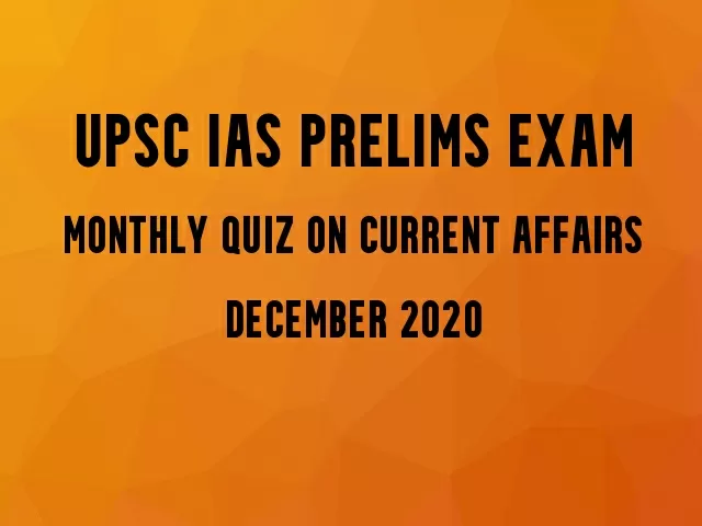 UPSC IAS Prelims 2021: Monthly Current Affairs Questions for Preparation | December 2020