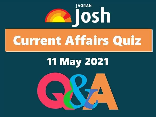 Current Affairs Quiz: 11 May 2021