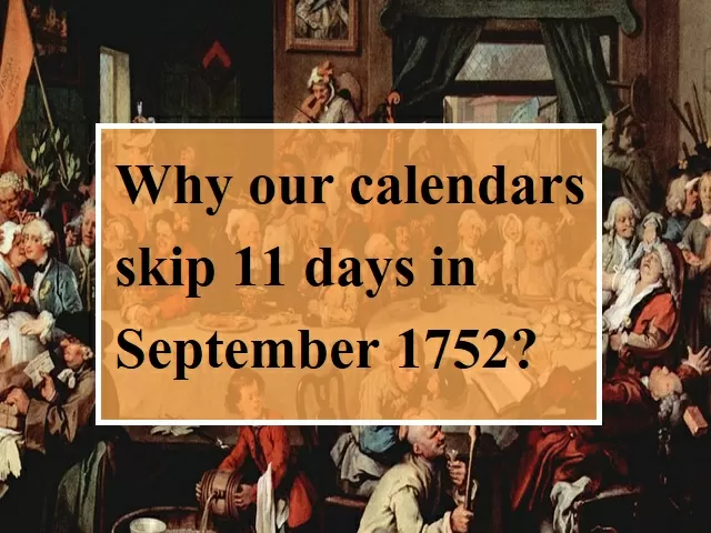 The English Calendar Riots of 1752: Why our calendars skip 11 days in