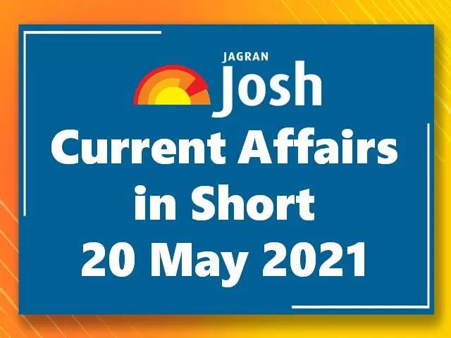 Current Affairs in Short: 20 May 2021