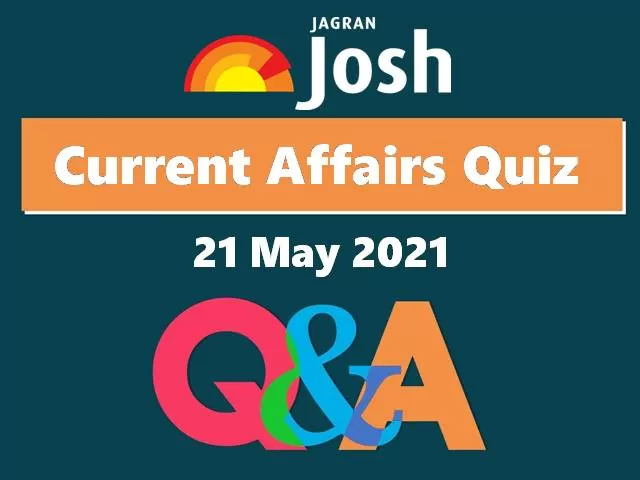 Current Affairs Quiz: 21 May 2021
