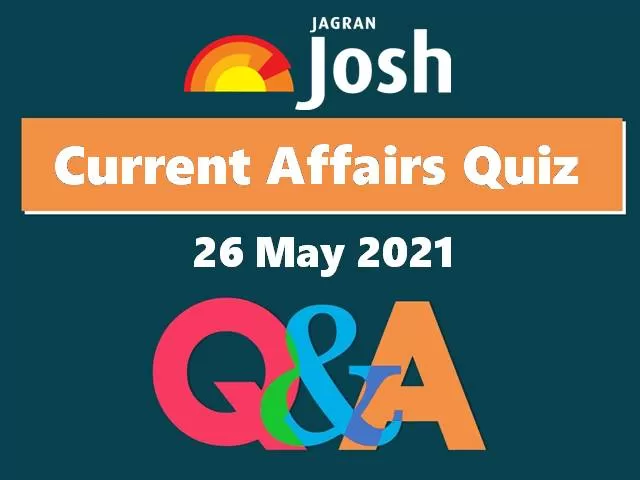 Current Affairs Quiz: 26 May 2021