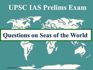 UPSC IAS Prelims 2021: Important Questions on World Geography - Topic 9 (Seas of the World)