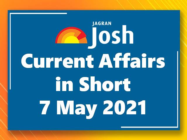 Current Affairs in Short: 7 May 2021
