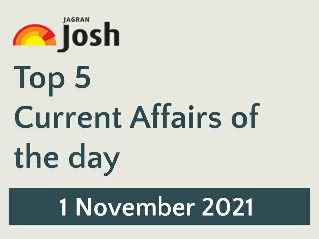 Top 5 Current Affairs: 1 November 2021