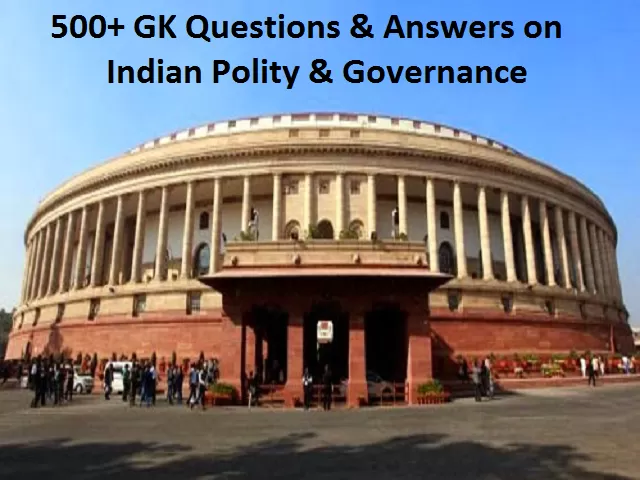 500+ GK Questions & Answers On Indian Polity & Governance